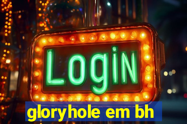 gloryhole em bh